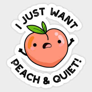 I Just Want Peach And Quiet Cute Fruit Pun Sticker